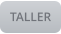 TALLER